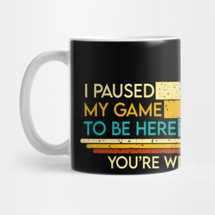 I Pause My Game To be here Retro style Mug